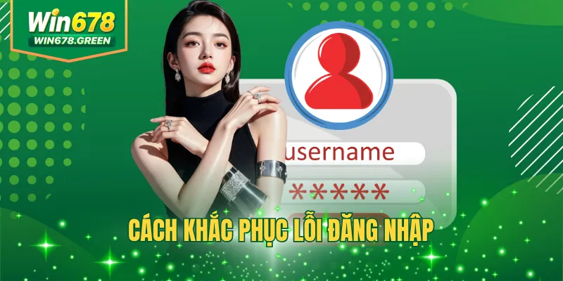 Cách Khắc Phục Lỗi Đăng Nhập Chi Tiết Tại Nhà Cái WIN678